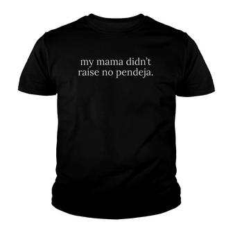 My Mama Didn't Raise No Pendeja - Funny Latina Spanglish Youth T-shirt | Mazezy