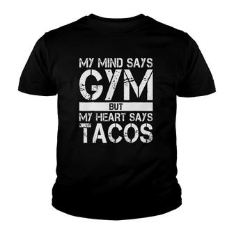 My Mind Says Gym But My Heart Says Tacos Funny Gym Youth T-shirt | Mazezy