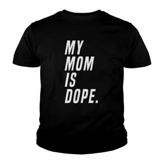 My Mom Is Dope Gift Youth T-shirt | Mazezy