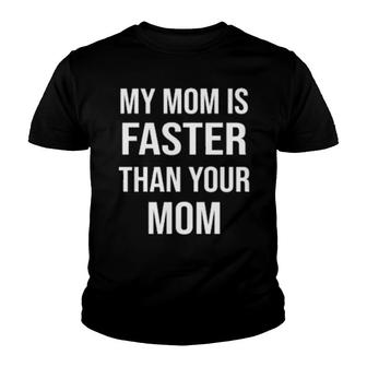 My Mom Is Faster Than Your Mom Youth Youth T-shirt | Mazezy