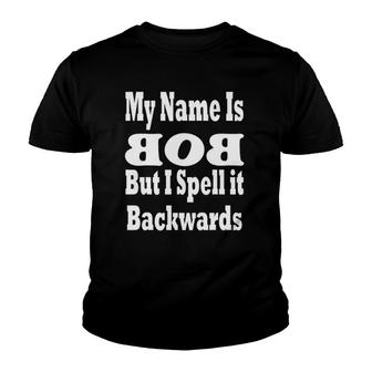 My Name Is Bob But I Spell It Backwards Youth T-shirt | Mazezy
