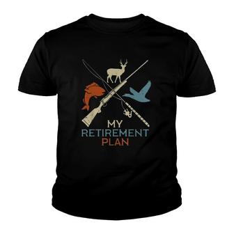 My Retirement Plan Hunting Fishing Hunter Version Youth T-shirt | Mazezy