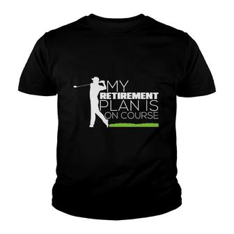 My Retirement Plan Is On Course Golf Youth T-shirt | Mazezy