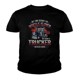 My Time Behind The Wheels Is Over But Being A Trucker Never Ends Youth T-shirt | Mazezy
