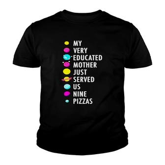 My Very Educated Mother Just Served Us Nine Pizzas T Youth T-shirt - Thegiftio UK