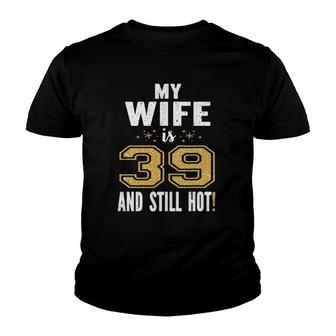 My Wife Is 39 And Still Hot 39Th Birthday Gift For Her Youth T-shirt | Mazezy