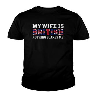 My Wife Is British Nothing Scares Me Husband Youth T-shirt | Mazezy