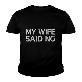 My Wife Said No Youth T-shirt | Mazezy