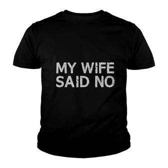 My Wife Said No Youth T-shirt | Mazezy