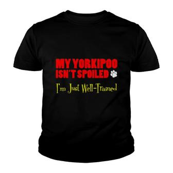 My Yorkipoo Isn't Spoiled I'm Just Well Trained Youth T-shirt | Mazezy