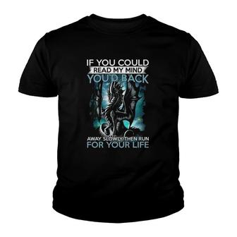 Mythical Dragon If You Could Read My Mind You'd Back Away Slowly Then Run For Your Life Youth T-shirt | Mazezy