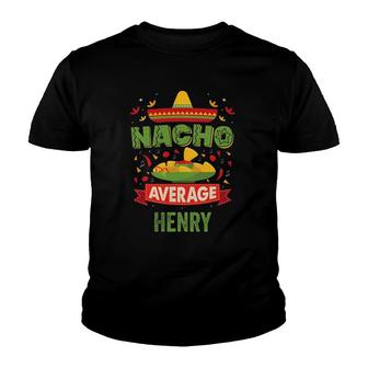 Nacho Average Henry Funny Personalized Name Birthday Gift Youth T-shirt | Mazezy