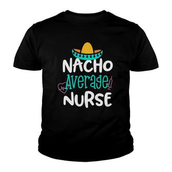 Nacho Average Nurse Funny Party Gift Rn Lvn Saying Youth T-shirt | Mazezy