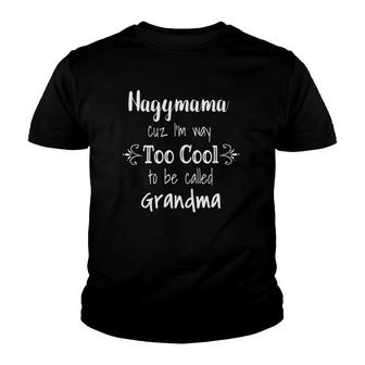 Nagymama Too Cool Be Called Grandma Hungarian Grandmother Youth T-shirt | Mazezy