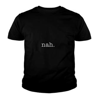 Nah Funny Humor Sarcastic Youth T-shirt | Mazezy