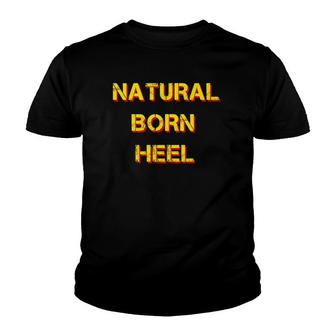 Natural Born Heel Pro Wrestling Wrestler Fan Youth T-shirt | Mazezy