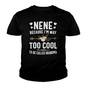 Nene Because I'm Way Too Cool To Be Called Grandma Gifts Youth T-shirt | Mazezy