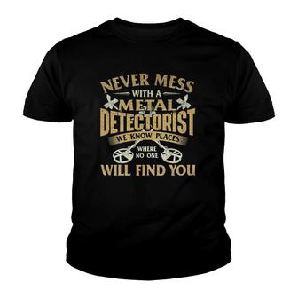 Never Mess With A Metal Detectorist Metal Detecting Youth T-shirt | Mazezy