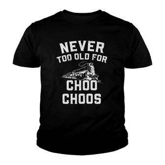 Never Too Old For Choo Choos Train Lover Youth T-shirt | Mazezy