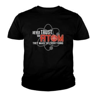 Never Trust An Atom - They Make Up Everything - Science Youth T-shirt | Mazezy