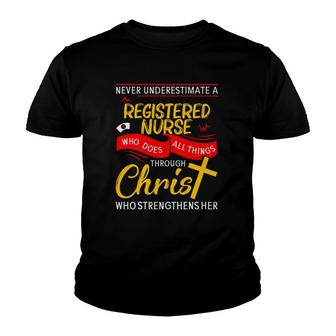 Never Underestimate A Registered Nurse Who Does All Things Through Christ Who Strengthens Her Cross Youth T-shirt | Mazezy
