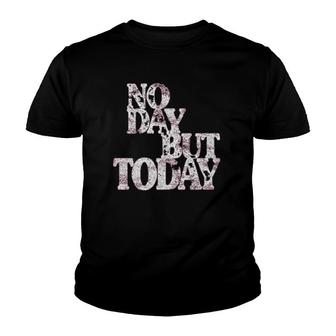 No Day But Today Motivational Musical Theatre Lover  Youth T-shirt