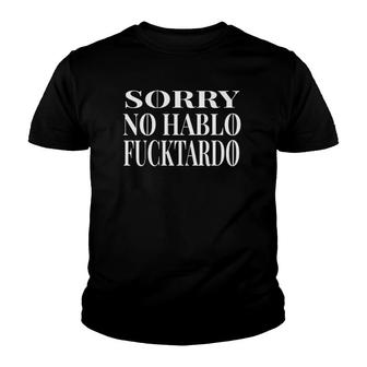 No Hablo Fucktardo Funny Sarcastic Mexican Spanish Gift Idea Youth T-shirt | Mazezy