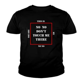 No No Square No No Dont Touch Me There Youth T-shirt - Thegiftio UK