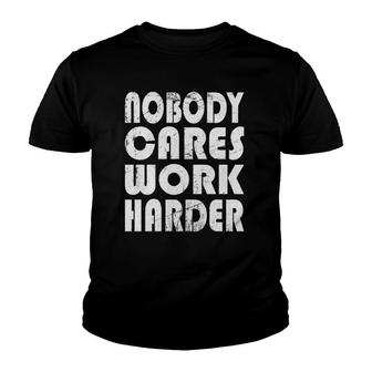 Nobody Cares Work Harder Fitness Sayings Gym Workout Youth T-shirt | Mazezy