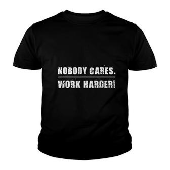 Nobody Cares Work Harder Motivational Fitness Workout Gym Youth T-shirt | Mazezy