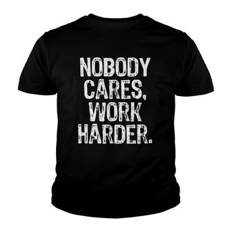 Nobody Cares Work Harder Workout Gym Motivational Funny Gift Youth T-shirt | Mazezy
