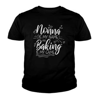 Nonna Is My Name And Baking Is My Game Funny Grandmother Youth T-shirt | Mazezy