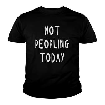 Not Peopling Today Introvert Youth T-shirt | Mazezy