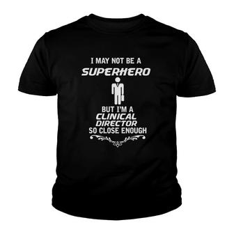 Not Superhero But Clinical Director Funny Gift Youth T-shirt | Mazezy