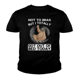 Not To Brag But I Totally Got Out Of Bed Today Toed Youth T-shirt | Mazezy