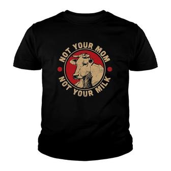 Not Your Mom Not Your Milk Proud Vegan Youth T-shirt | Mazezy