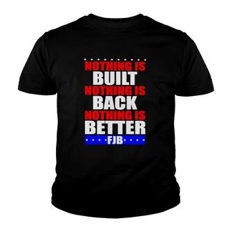 Nothing Is Built Nothing Is Back Nothing Is Better Fjb Youth T-shirt | Mazezy