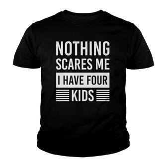 Nothing Scares Me I Have Four Kids Fathers Day Dad Youth T-shirt | Mazezy