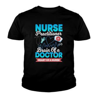 Nurse Practitioner Brain Of A Doctor Heart Of A Nurse Gift Youth T-shirt - Thegiftio UK