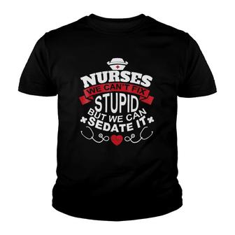 Nurses We Can't Fix Stupid But We Can Sedate It Youth T-shirt | Mazezy