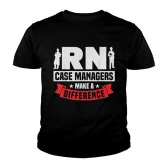 Nursing Rn Case Managers Make A Difference Case Manager Youth T-shirt | Mazezy