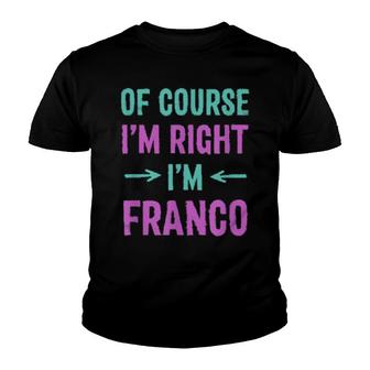 Of Course I'm Right I'm Franco Name Sarcastic Nickname Youth T-shirt | Mazezy