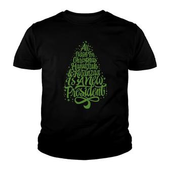 Official All I Want For Christmas, Hanukkah And Kwanzaa Is A New Presidentfunny Youth T-shirt | Mazezy CA