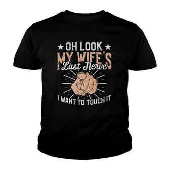 Oh Look My Wife's Last Nerve Sarcastic Humorous Sayings Youth T-shirt | Mazezy