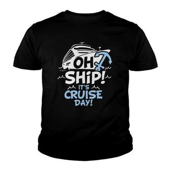 Oh Ship It's Cruise Day - Oh Ship Cruise S Youth T-shirt | Mazezy