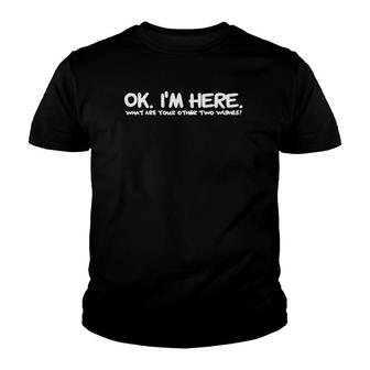 Ok I'm Here What Are Your Other 2 Wishes Funny Tee Youth T-shirt | Mazezy