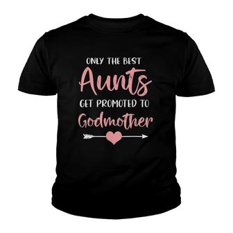 Only The Best Aunts Get Promoted To Godmother Arrow Version Youth T-shirt | Mazezy