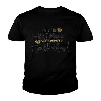 Only The Best Aunts Get Promoted To Godmother Youth T-shirt | Mazezy