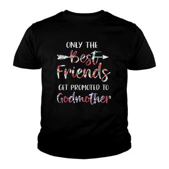 Only The Best Friends Get Promoted To Godmother Youth T-shirt | Mazezy