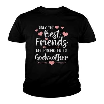 Only The Best Friends Get Promoted To Godmother Youth T-shirt | Mazezy